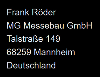 Verantwortlich für den Inhalt: Frank Röder, MG Messebau GmbH, Talstraße 149, 68259 Mannheim, Deutschland